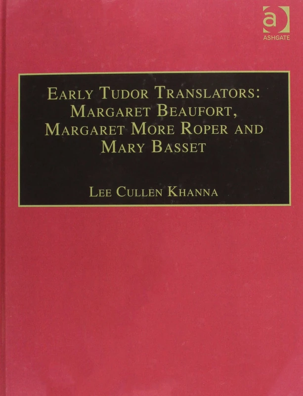 Early Tudor Translators: Margaret Beaufort, Margaret More Roper and Mary Basset: Printed Writings 1500–1640: Series I, Part Two, Volume 4 (The Early ... Writings, 1500-1640: Series I, Part Two)