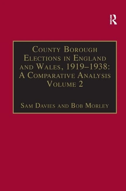 County Borough Elections in England and Wales, 1919–1938: A Comparative Analysis: Volume 2: Bradford - Carlisle
