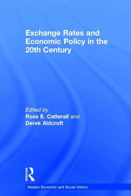 Exchange Rates and Economic Policy in the 20th Century (Modern Economic and Social History)