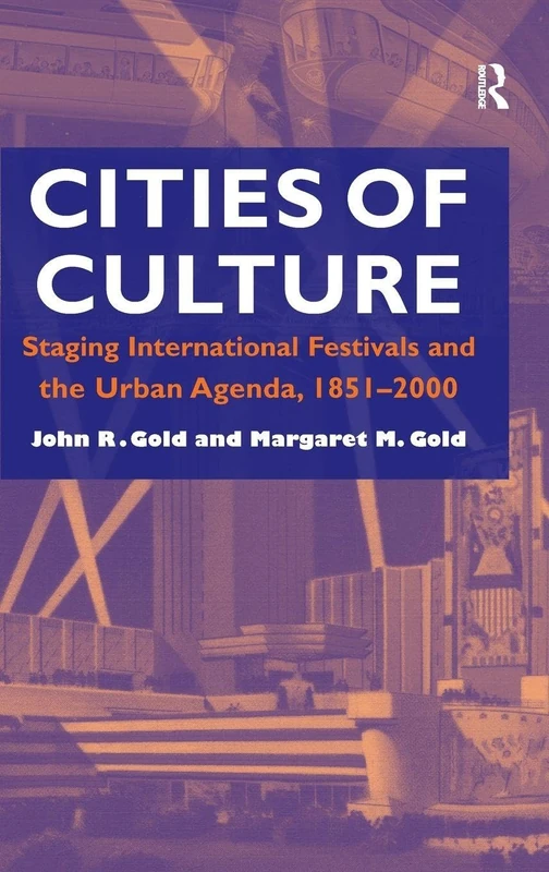 Cities of Culture: Staging International Festivals and the Urban Agenda, 1851–2000