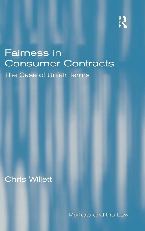 Fairness in Consumer Contracts: The Case of Unfair Terms (Markets and the Law)