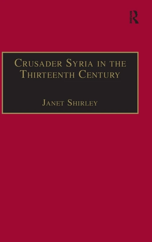 Crusader Syria in the Thirteenth Century: The Rothelin Continuation of the History of William of Tyre with Part of the Eracles or Acre Text: 5 (Crusade Texts in Translation)