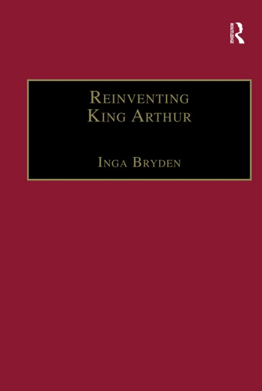 Reinventing King Arthur: The Arthurian Legends in Victorian Culture (The Nineteenth Century Series)