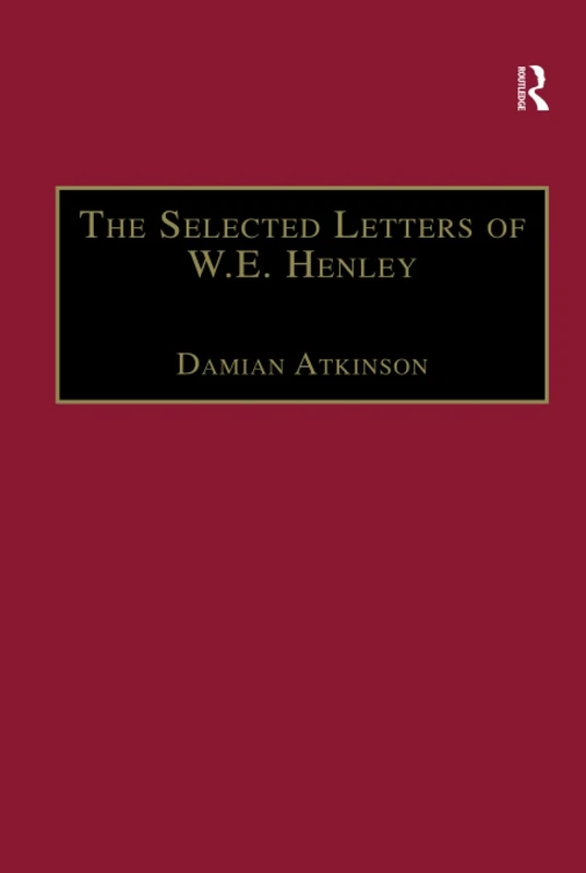 The Selected Letters of W.E. Henley (The Nineteenth Century Series)