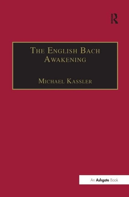 The English Bach Awakening: Knowledge of J.S. Bach and his Music in England, 1750-1830 (Music in Nineteenth-Century Britain)