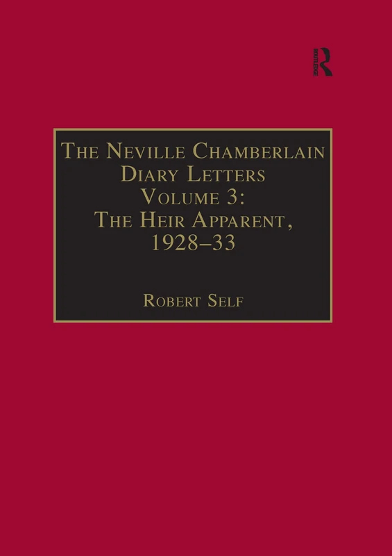 The Neville Chamberlain Diary Letters: Volume 3: The Heir Apparent, 1928-33