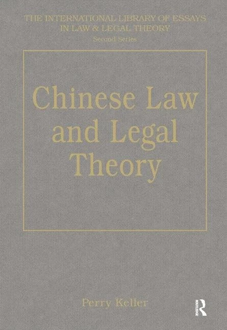 Chinese Law and Legal Theory (The International Library of Essays in Law and Legal Theory (Second Series))