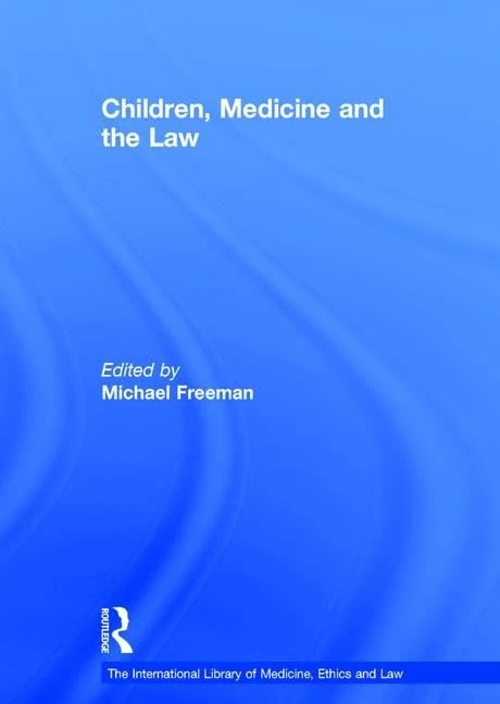 Children, Medicine and the Law (The International Library of Medicine, Ethics and Law)