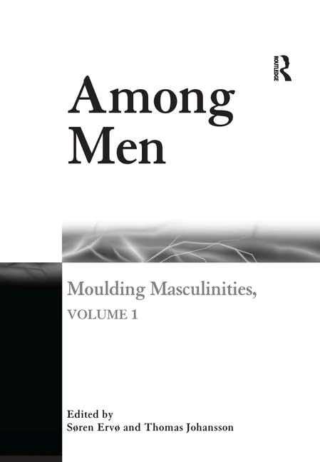 Routledge Among Men: Moulding Masculinities, Volume 1