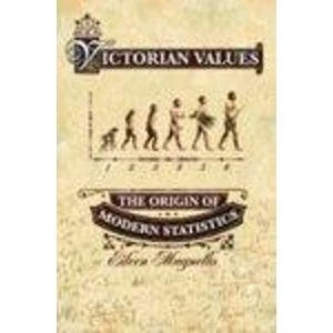 Victorian Values: The Origin of Modern Statistics