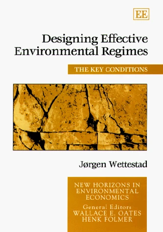 Designing Effective Environmental Regimes: The Key Conditions (New Horizons in Environmental Economics series)