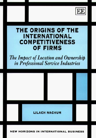 The Origins of the International Competitiveness of Firms: The Impact of Location and Ownership in the Professional Service Industries (New Horizons in International Business series)