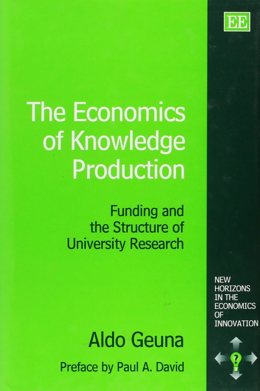 The Economics of Knowledge Production: Funding and the Structure of University Research (New Horizons in the Economics of Innovation series)