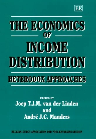 The Economics of Income Distribution: Heterodox Approaches (Belgian-Dutch Association for Post-Keynesian Studies series)