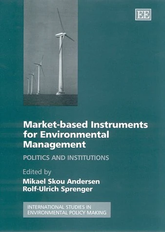 Market-based Instruments for Environmental Management: Politics and Institutions (International Studies in Environmental Policy Making series)