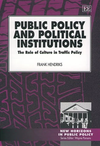 Public Policy and Political Institutions: The Role of Culture in Traffic Policy (New Horizons in Public Policy series)