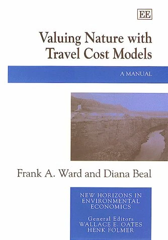 Valuing Nature with Travel Cost Models: A Manual (New Horizons in Environmental Economics series)