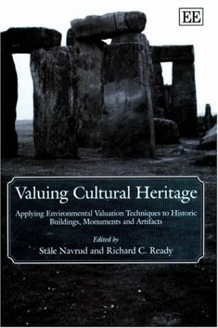 Valuing Cultural Heritage: Applying Environmental Valuation Techniques to Historic Buildings, Monuments and Artifacts