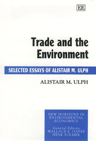 Trade and the Environment: Selected Essays of Alistair M. Ulph (New Horizons in Environmental Economics series)