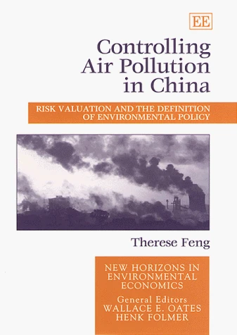 Controlling Air Pollution in China: Risk Valuation and the Definition of Environmental Policy (New Horizons in Environmental Economics series)