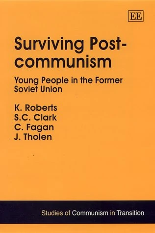 Surviving Post-communism: Young People in the Former Soviet Union (Studies of Communism in Transition series)