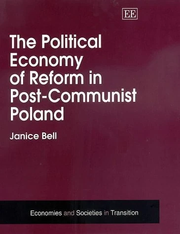 The Political Economy of Reform in Post-Communist Poland (Economies and Societies in Transition series)