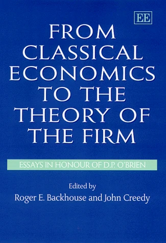 From Classical Economics to the Theory of the Firm: Essays in Honour of D.P. O’Brien
