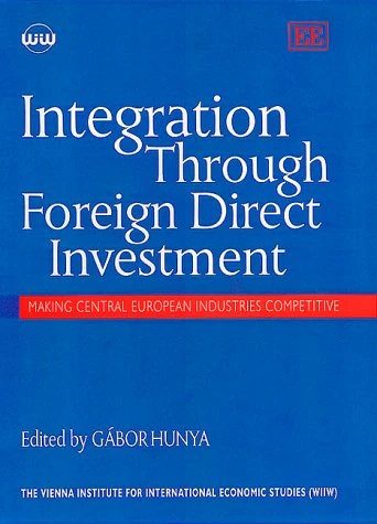 Integration Through Foreign Direct Investment: Making Central European Industries Competitive (Vienna Institute for Comparative Economic Studies Series,)