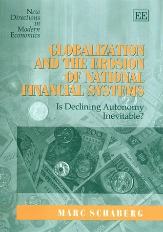 Globalization and the Erosion of National Financial Systems: Is Declining Autonomy Inevitable? (New Directions in Modern Economics series)