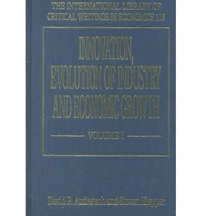 Innovation, Evolution of Industry and Economic Growth (The International Library of Critical Writings in Economics series)