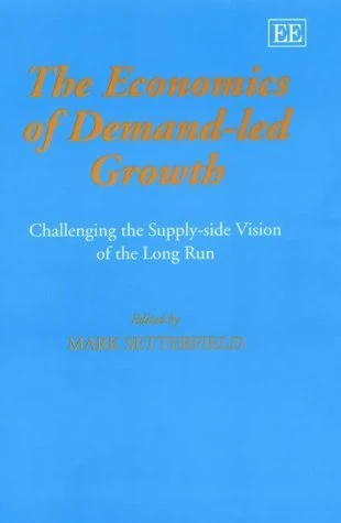 The Economics of Demand-Led Growth: Challenging the Supply-side Vision of the Long Run