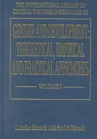 Gender and Development: Theoretical, Empirical and Practical Approaches (The International Library of Critical Writings in Economics series)