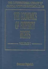 The Economics of Property Rights (The International Library of Critical Writings in Economics series)