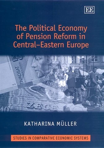 The Political Economy of Pension Reform in Central–Eastern Europe (Studies in Comparative Economic Systems series)