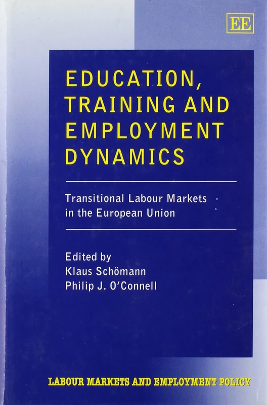 Education, Training and Employment Dynamics: Transitional Labour Markets in the European Union (Labour Markets and Employment Policy series)