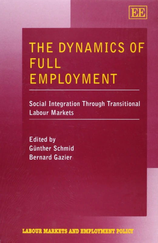 The Dynamics of Full Employment: Social Integration Through Transitional Labour Markets (Labour Markets and Employment Policy series)