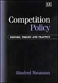Competition Policy: History, Theory and Practice