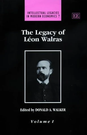 The Legacy of Léon Walras (Intellectual Legacies in Modern Economics series)