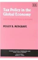 Tax Policy in the Global Economy: Selected Essays of Peggy B. Musgrave (Studies in Fiscal Federalism and State-local Finance series)