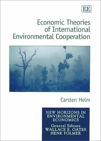 Economic Theories of International Environmental Cooperation (New Horizons in Environmental Economics series)