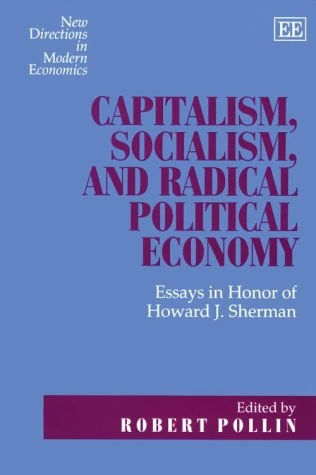 Capitalism, Socialism, and Radical Political Economy: Essays in Honor of Howard J. Sherman (New Directions in Modern Economics series)