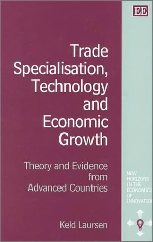 Trade Specialisation, Technology and Economic Growth: Theory and Evidence from Advanced Countries (New Horizons in the Economics of Innovation series)