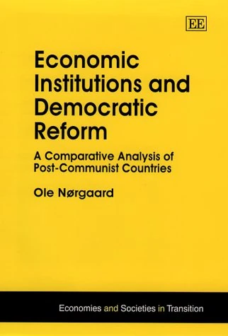 Economic Institutions and Democratic Reform: A Comparative Analysis of Post-Communist Countries (Economies and Societies in Transition series)