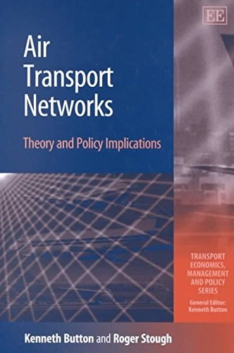 Air Transport Networks: Theory and Policy Implications (Transport Economics, Management and Policy series)