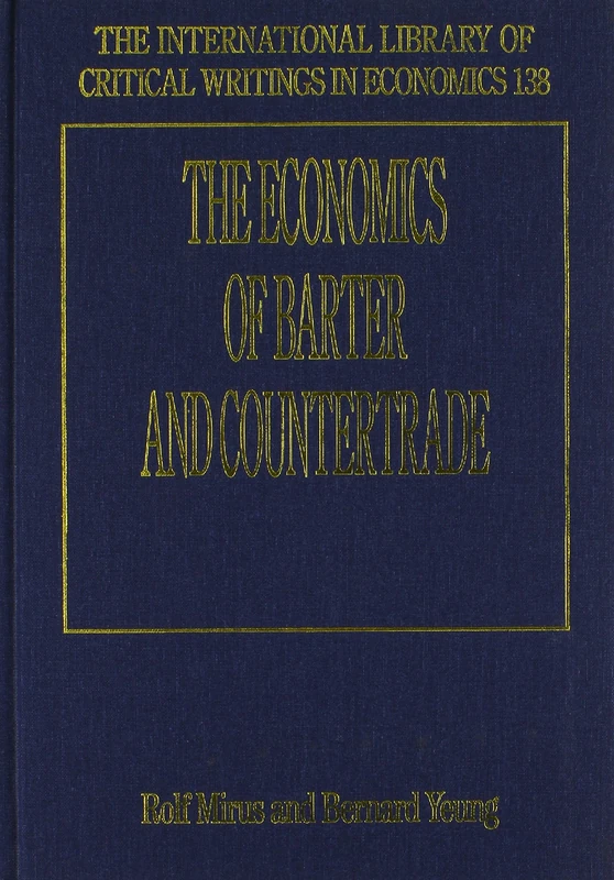 The Economics of Barter and Countertrade: 24 Articles, Dating from 1974 to 1998 (The International Library of Critical Writings in Economics series)