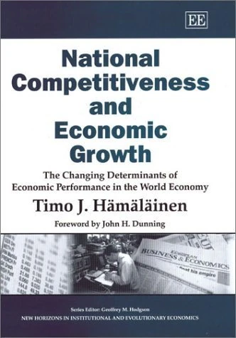 National Competitiveness and Economic Growth: The Changing Determinants of Economic Performance in the World Economy (New Horizons in Institutional and Evolutionary Economics series)