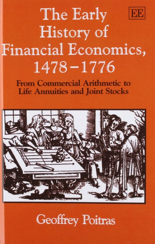 The Early History of Financial Economics, 1478–1776: From Commercial Arithmetic to Life Annuities and Joint Stocks