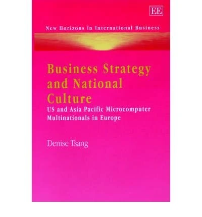 Business Strategy and National Culture: US and Asia Pacific Microcomputer Multinationals in Europe (New Horizons in International Business series)