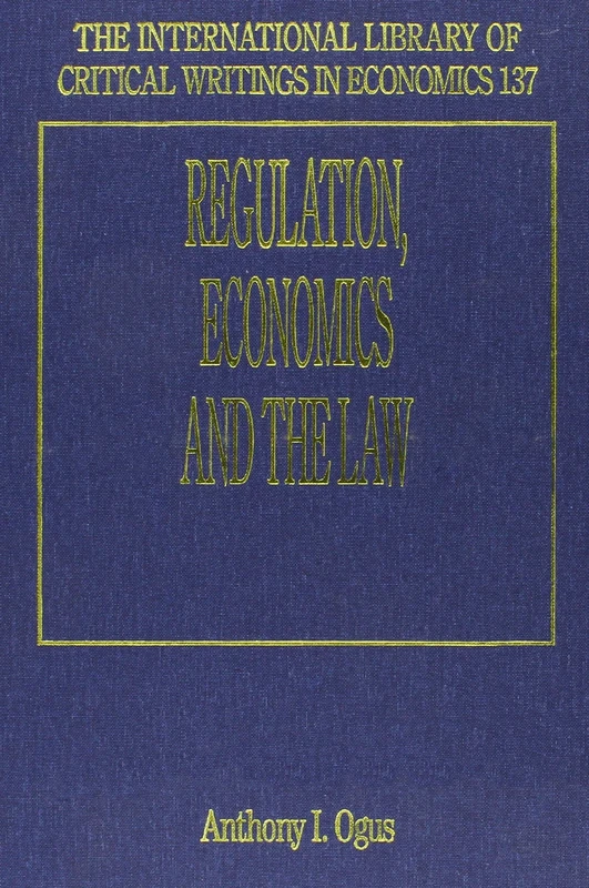 Regulation, Economics and the Law (The International Library of Critical Writings in Economics series)