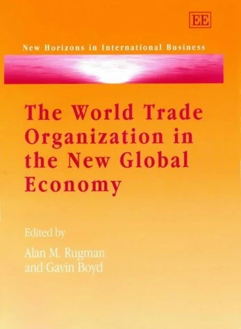 The World Trade Organization in the New Global Economy: Trade and Investment Issues in the New Millennium Round (New Horizons in International Business series)